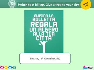 Switch to e-billing. Give a tree to your city Sign up
now!
Brussels, 14th
November 2012
 