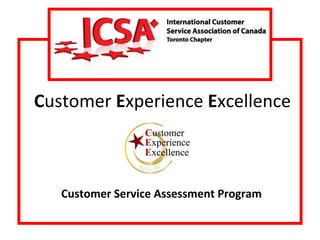 C ustomer  E xperience  E xcellence Customer Service Assessment Program 