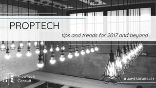 PROPTECH
tips and trends for 2017 and beyond
 