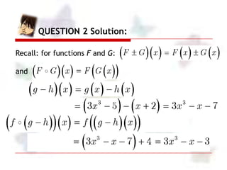 QUESTION 2 Solution:

QUESTION 2 Alternative Solution:
SUBSTITUTE a value of x and test which choice will give
the same va...