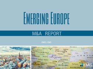 EmergingEurope
M&A REPORT
EMIS | CMS
 