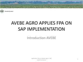 Potatoe Purchase dept. APPLIES FPA
ON
SAP IMPLEMENTATION
Introduction Potatoe

application fpa on Potatoe Purchase dept.'s
SAP implementation

1

 