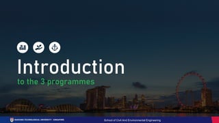 to the 3 programmes
Introduction
School of Civil And Environmental Engineering
 