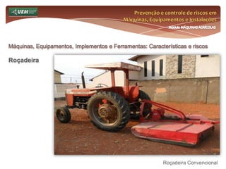 Prevenção e controle de riscos em Máquinas, Equipamentos e InstalaçõesMódulo MÁQUINAS AGRÍCOLASMáquinas, Equipamentos, Implementos e Ferramentas: Características e riscosTratores