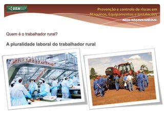 Prevenção e controle de riscos em Máquinas, Equipamentos e InstalaçõesMódulo MÁQUINAS AGRÍCOLASQuem é o trabalhador rural?TeosinteMilho geneticamente melhorado