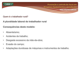 Prevenção e controle de riscos em Máquinas, Equipamentos e InstalaçõesMódulo MÁQUINAS AGRÍCOLASQuem é o trabalhador rural?Mão-de-obra contemporânea