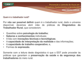 Prevenção e controle de riscos em Máquinas, Equipamentos e InstalaçõesMódulo MÁQUINAS AGRÍCOLASQuem é o trabalhador rural?Cadeia Produtiva Moderna