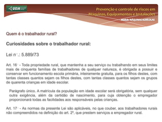 Prevenção e controle de riscos em Máquinas, Equipamentos e InstalaçõesMódulo MÁQUINAS AGRÍCOLASQuem é o trabalhador rural? A pluralidade laboral do trabalhador rural