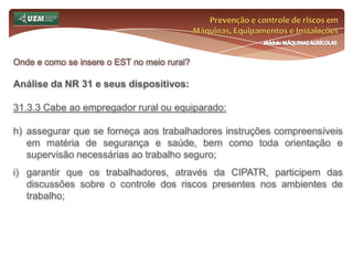 Prevenção e controle de riscos em Máquinas, Equipamentos e InstalaçõesMódulo MÁQUINAS AGRÍCOLASQuem é o trabalhador rural? Curiosidades sobre o trabalhador rural:Lei n°.: 5.889/73Art. 7º - Para os efeitos desta Lei, considera-se trabalho noturno o executado entre as vinte e uma horas de um dia e as cinco horas do dia seguinte, na lavoura, e entre as vinte horas de um dia e as quatro horas do dia seguinte, na atividade pecuária.Parágrafo único. Todo trabalho noturno será acrescido de 25% (vinte e cinco por cento) sobre a remuneração normal.Art. 8º Ao menor de 18 anos é vedado o trabalho noturno.