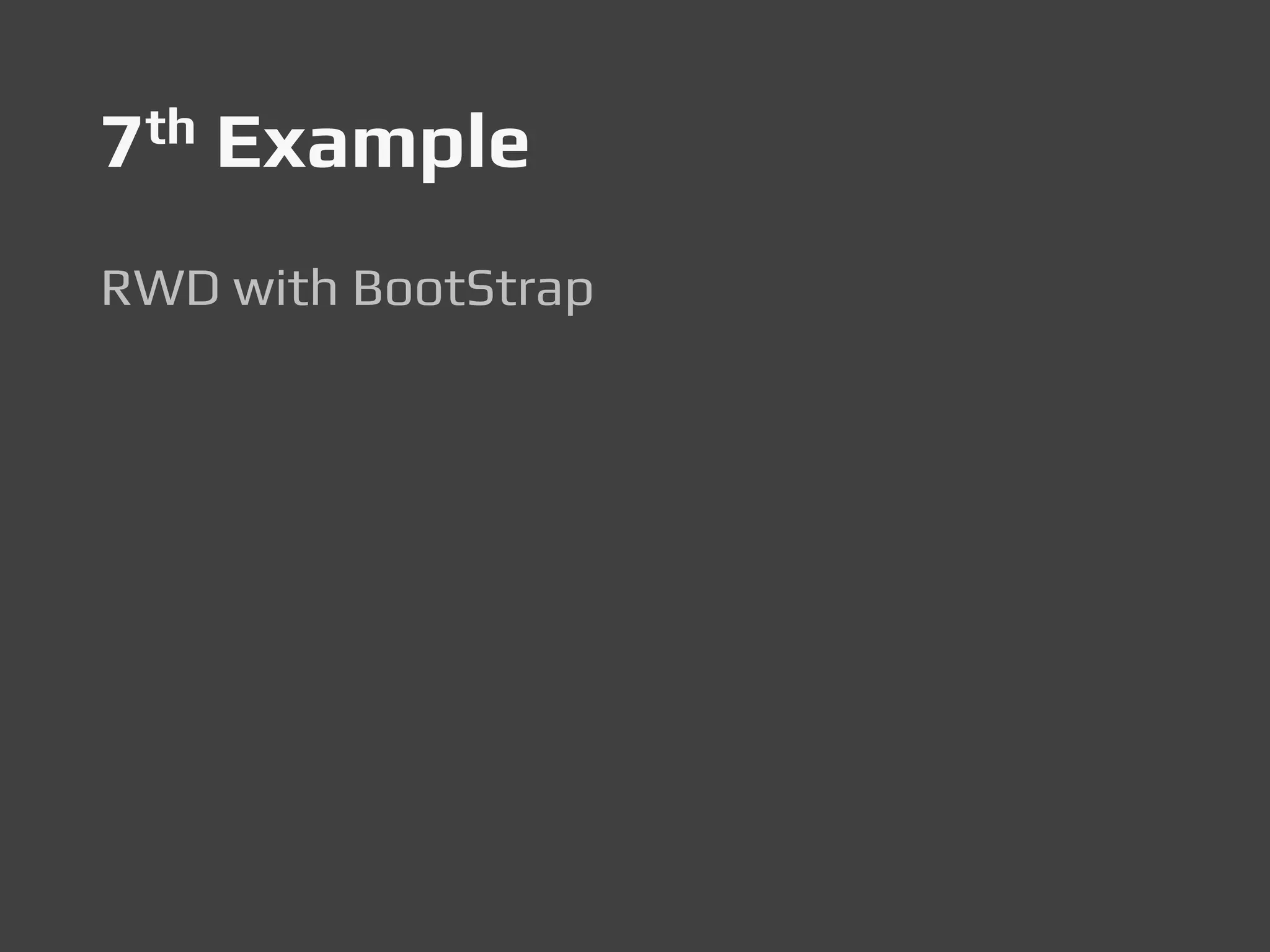 7th Example
RWD with BootStrap
 