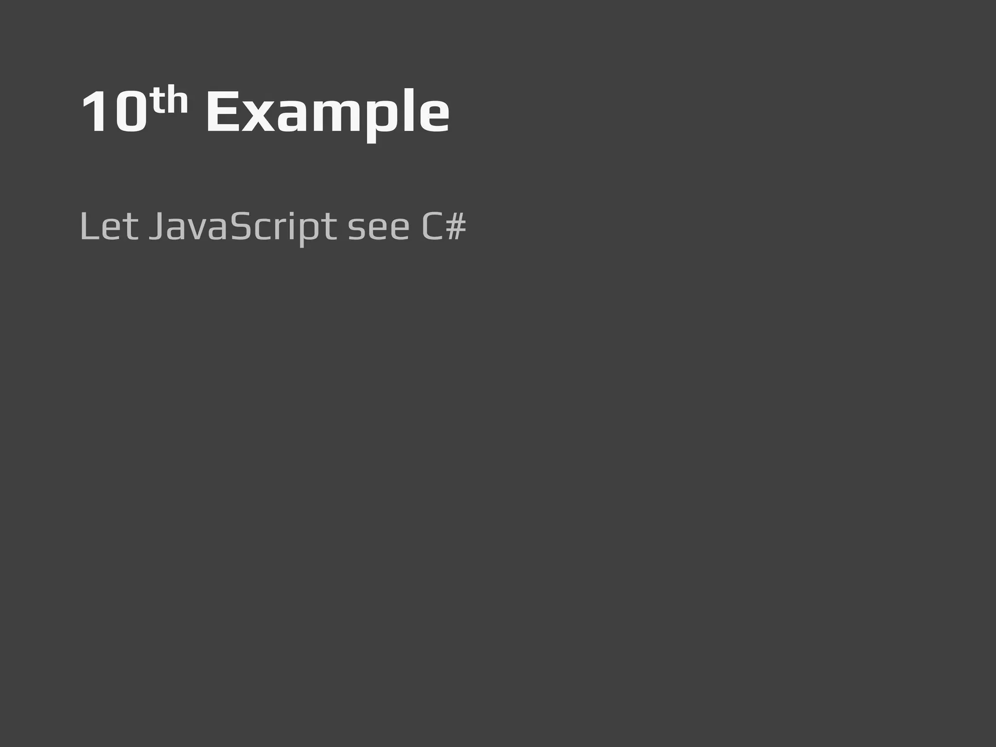 10th Example
Let JavaScript see C#
 