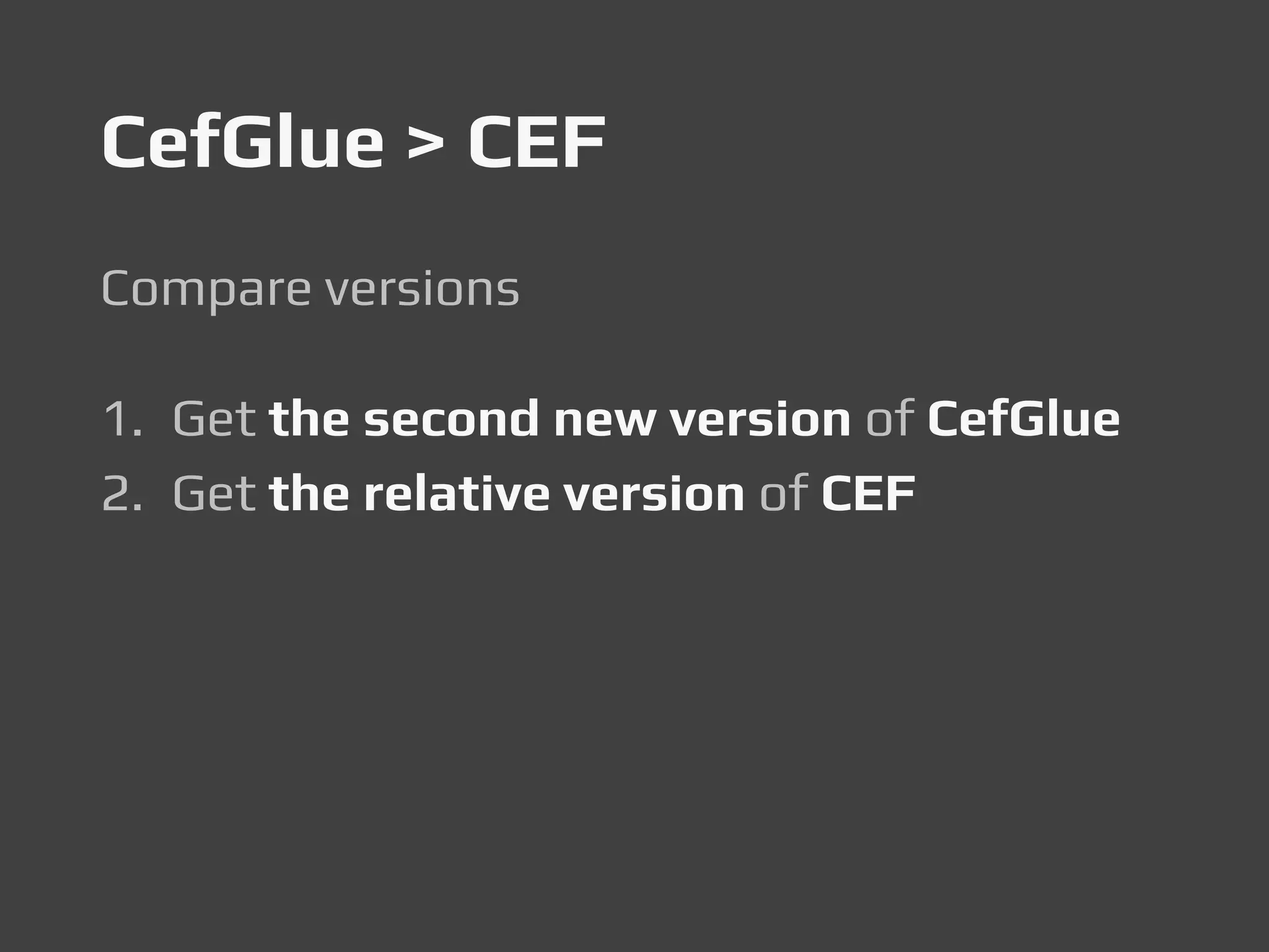 CefGlue > CEF
Compare versions
1. Get the second new version of CefGlue
2. Get the relative version of CEF
 