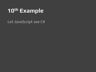 10th Example
Let JavaScript see C#
 