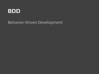 BDD
Behavior-Driven Development
 