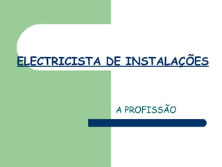 ELECTRICISTA DE INSTALAÇÕES A PROFISSÃO 