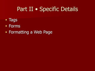 Part II • Specific Details
■ Tags
■ Forms
■ Formatting a Web Page
 