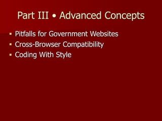 Part III • Advanced Concepts
■ Pitfalls for Government Websites
■ Cross-Browser Compatibility
■ Coding With Style
 