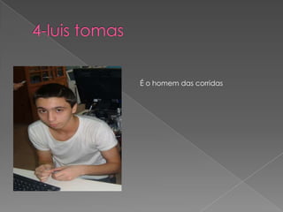 4-luis tomasÉ o homem das corridas