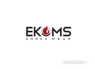 Logo Design for EKOMS Smoke Wear,
a t-shirt company geared towards all forms
of smokers and their edgy lifestyle.
 
