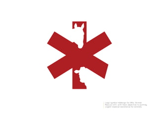 Logo symbol redesign for ARU, Animal
Rescue Unit, with main objective to portray
urgent medical assistance for animals.
 
