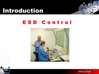 E S D C o n t r o l
Introduction
Abhay Singh
 