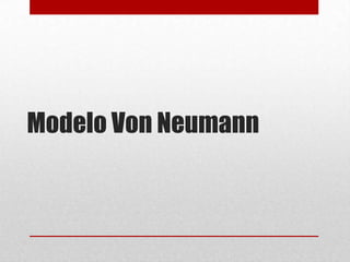 Modelo Von Neumann
 
