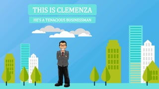 THIS IS CLEMENZA
HE'S A TENACIOUS BUSINESSMAN
 