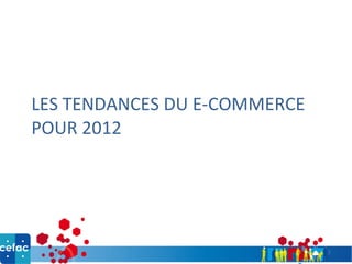 LES TENDANCES DU E-COMMERCE POUR 2012