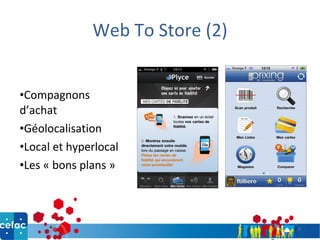Web To Store (2) Compagnons d’achat Géolocalisation Local et hyperlocal Les « bons plans »