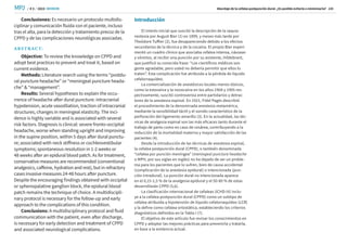 / # 3 / 2023
MPJ SEMDOR
SEMDOR
Abordaje de la cefalea postpunción dural. ¿Es posible evitarla o minimizarla? 105
Conclusiones: Es necesario un protocolo multidis-
ciplinar y comunicación fluida con el paciente, incluso
tras el alta, para la detección y tratamiento precoz de la
CPPD y de las complicaciones neurológicas asociadas.
ABSTR AC T:
Objective: To review the knowledge on CPPD and
adopt best practices to prevent and treat it, based on
current evidence.
Methods: Literature search using the terms “postdu-
ral puncture headache” or “meningeal puncture heada-
che” & “management”.
Results: Several hypotheses to explain the occu-
rrence of headache after dural puncture: intracranial
hypotension, acute vasodilation, traction of intracranial
structures, changes in meningeal elasticity. The inci-
dence is highly variable and is associated with several
risk factors. Diagnosis is clinical: severe fronto-occipital
headache, worse when standing upright and improving
in the supine position, within 5 days after dural punctu-
re; associated with neck stiffness or cochleovestibular
symptoms; spontaneous resolution in 1-2 weeks or
48 weeks after an epidural blood patch. As for treatment,
conservative measures are recommended (conventional
analgesics, caffeine, hydration and rest), but in refractory
cases invasivemeasures 24-48 hours after puncture.
Despite the encouraging findings obtained with occipital
or sphenopalatine ganglion block, the epidural blood
patch remains the technique of choice. A multidiscipli-
nary protocol is necessary for the follow-up and early
approach to the complications of this condition.
Conclusions: A multidisciplinary protocol and fluid
communication with the patient, even after discharge,
is necessary for early detection and treatment of CPPD
and associated neurological complications.
Introducción
El interés inicial que suscitó la descripción de la raquia-
nestesia por August Bier (1) en 1899, y meses más tarde por
Theódore Tuffier (2), fue desapareciendo debido a los efectos
secundarios de la técnica y de la cocaína. El propio Bier experi-
mentó un cuadro clínico que asociaba cefalea intensa, náuseas
y vómitos, al recibir una punción por su asistente, Hildebrant,
que justificó su conocida frase: “Los científicos médicos son
gente agradable, pero usted no debería permitir que ellos lo
traten”. Esta complicación fue atribuida a la pérdida de líquido
cefalorraquídeo.
La comercialización de anestésicos locales menos tóxicos,
como la estovaína y la novocaína en los años 1904 y 1905 res-
pectivamente, suscitó controversia entre partidarios y detrac-
tores de la anestesia espinal. En 1921, Fidel Pagés describió
el procedimiento de la denominada anestesia metamérica,
mediante la sensibilidad táctil y el sonido característico de la
perforación del ligamento amarillo (3). En la actualidad, las téc-
nicas de analgesia espinal son las más eficaces tanto durante el
trabajo de parto como en caso de cesárea, contribuyendo a la
reducción de la mortalidad materna y mayor satisfacción de las
pacientes (4).
Desde la introducción de las técnicas de anestesia espinal,
la cefalea postpunción dural (CPPD), o también denominada
“cefalea por punción meníngea” (meningeal puncture headache
o MPH, por sus siglas en inglés) no ha dejado de ser un proble-
ma para los pacientes que lo sufren, bien de causa accidental
(complicación de la anestesia epidural) o intencionada (pun-
ción intradural). La punción dural no intencionada aparece
en el 0,15-1,5 % de la analgesia epidural y el 50-80 % de estas
desarrollarán CPPD (5,6).
La clasificación internacional de cefaleas (ICHD-III) inclu-
ye a la cefalea postpunción dural (CPPD) como un subtipo de
cefalea atribuida a hipotensión de líquido cefalorraquídeo (LCR)
y la define como cefalea ortostática, estableciendo los criterios
diagnósticos definidos en la Tabla I (7).
El objetivo de este artículo fue revisar los conocimientos en
CPPD y adoptar las mejores prácticas para prevenirla y tratarla,
en base a la evidencia actual.
 