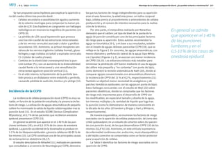 / # 3 / 2023
MPJ SEMDOR
SEMDOR
Abordaje de la cefalea postpunción dural. ¿Es posible evitarla o minimizarla? 107
Se han propuesto varias hipótesis para explicar la aparición o
no del cuadro clínico tras punción dural.
—	
Cefalea secundaria a vasodilatación aguda y aumento
de la volemia meníngea para compensar la menor pre-
sión de LCR. Esta hipótesis es congruente con hallazgos
radiológicos en resonancia magnética de pacientes con
CPPD (9).
—	
La pérdida de LCR causa hipotensión que provoca
una tracción caudal de las estructuras intracraneales
y de los nervios cervicales asociado a dolor y parálisis
secundarios (10). Asimismo, se activan receptores sen-
sitivos de los nervios trigémino (cefalea frontal), gloso-
faríngeo y vago (cefalea occipital) y espinales cervicales
C1-3 (dolor de cuello y brazo).
—	
Cambios en la elasticidad craneoespinal tras la pun-
ción lumbar (PL), con un aumento de la distensibilidad
caudal frente a la intracraneal y una venodilatación
intracraneal aguda en posición vertical (11).
—	
En el oído interno, la hipotensión de la perilinfa tam-
bién provoca un disbalance entre endolinfa y perilinfa,
causando pérdida de audición, tinnitus y/o vértigo (12).
Incidencia de la CCPD
La incidencia de cefalea postpunción dural (CPPD) es muy va-
riable, en función de la población estudiada y la presencia de fac-
tores de riesgo. La utilización de agujas atraumáticas de pequeño
calibre ha minimizado la salida de líquido cefalorraquídeo tras la
punción dural (11). En el estudio SCORE (Serious COmplication
REpository), el 0,7 % de las pacientes que recibieron anestesia
epidural presentaron CCPD (13).
En general se admite que aparece en el 1-40 % de las pun-
ciones lumbares (14) y en el 0,5-10 % de los casos de anestesia
epidural. La punción accidental de la duramadre se produce en
1-2 % de los bloqueos epidurales y provoca cefalea en 80-85 % de
los mismos (15). La CCPD constituye una de las principales causas
de reclamación en obstetricia (16,17).
El estudio descriptivo de AlHashel (11), realizado en pacientes
que consultaban a un servicio de Neurología por CCPD, demostra-
ba que los factores de riesgo independientes para su aparición
eran el sexo femenino, la edad más joven, un índice corporal
bajo, cefalea previa al procedimiento o antecedentes de cefalea
postpunción y el número de intentos necesarios para la realiza-
ción de la técnica.
Por otra parte, el metanálisis realizado por Maranhao
demostró que el calibre y el tipo de bisel de la punta de la
aguja de punción constituyen uno de los principales factores
de riesgo para su aparición. Estos autores recomiendan la
aguja no traumática 26 G, y en base a sus resultados, estable-
cen el listado de agujas idóneas para evitar CCPD (18), que se
refleja en la Figura 2. En concreto, las agujas atraumáticas, con
menor diámetro y perforación lateral de la aguja (tipo Whita-
cre i Sprotte) (Figuras 2 y 3), se asocian con menor incidencia
de CPPD (18,19). Los esfuerzos exitosos más notables para
minimizar la pérdida de LCR fueron mediante el uso de agujas
de calibre más pequeño y “no cortantes” con punta de lápiz,
como demostró la revisión sistemática de Nath (20), donde al
comparar agujas convencionales con atraumáticas disminuía
la incidencia de CPPD del 11 % al 4,2 %, respectivamente (21).
También se objetivó menor necesidad de analgésicos y de
parches hemáticos epidurales con las agujas en punta de lápiz.
Estos hallazgos concuerdan con el estudio de Weji (22) sobre
pacientes obstétricas, donde se comprueba que los factores
de riesgo más importantes para el desarrollo de CPPD son
los modificables, en especial el tamaño y diseño de la aguja,
los intentos múltiples y la cantidad de líquido que fuga tras
la punción (como lo demostraron de manera convincente en
la década de los años 20 Vandam y Dripps y Hart y Whitacre,
respectivamente).
De manera esquemática, se enumeran los factores de riesgo
asociados con la aparición de cefalea postpunción, tal como des-
cribió Ljubisavljevic en un estudio de cohortes sobre 252 pacien-
tes con punción dural, de los que desarrollaron CPPD 133 de los
mismos (52,8 %) (10). Asimismo, en este artículo la presencia
de enfermedad cardiovascular, endocrina, musculoesquelética
o del tejido conectivo se comportaba como un factor protector
para la aparición de cefalea.
La Tabla II identifica los factores de riesgo asociados con la
aparición de CPPD.
En general se admite
que aparece en el 1-40 %
de las punciones
lumbares y en el
0,5-10 % de los casos de
anestesia epidural
 