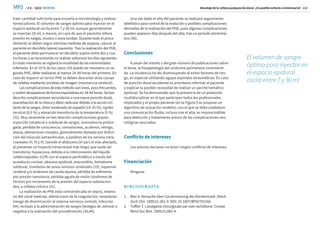 / # 3 / 2023
MPJ SEMDOR
SEMDOR
Abordaje de la cefalea postpunción dural. ¿Es posible evitarla o minimizarla? 112
traer cantidad suficiente para enviarla a microbiología y realizar
hemocultivos. El volumen de sangre óptimo para inyectar en el
espacio epidural oscila entre 7 y 30 ml, aunque generalmente
se inyectan 20 ml, o menos, en caso de que el paciente refiera
presión en nalgas, muslos o zona lumbar. Durante todo el proce-
dimiento se deben seguir estrictas medidas de asepsia, colocar al
paciente en decúbito lateral izquierdo. Tras la realización del PHE,
el paciente debe permanecer en decúbito supino entre dos y cua-
tro horas y se recomienda no realizar esfuerzos los días siguientes.
En todo momento se vigilará la movilidad de las extremidades
inferiores. En el 10 % de los casos (33) puede ser necesario un se-
gundo PHE, debe realizarse al menos 24-48 horas del primero. En
caso de requerir un tercer PHE se deben descartar otras causas
de cefalea mediante pruebas de imagen (resonancia cerebral).
Las complicaciones de este método son leves, poco frecuentes,
y suelen desaparecer de forma espontánea en 24-48 horas. Se han
descrito complicaciones secundarias a una nueva punción dural,
exacerbación de la clínica y dolor radicular debido a la acción irri-
tante de la sangre, dolor moderado de espalda (19-35 %), rigidez
cervical (0,9 %) y elevación transitoria de la temperatura (5 %)
(31). Muy raramente se han descrito complicaciones graves:
inyección intratecal o subdural de sangre, somnolencia prolon-
gada, pérdida de consciencia, convulsiones, acufenos, vértigo,
ataxia, alteraciones visuales, generalmente diplopía por disfun-
ción del músculo extraorbicular, o parálisis de los nervios intra-
craneales III, IV y VI, (siendo el abducens [VI par] el más afectado,
al presentar un trayecto intracraneal más largo) que suele ser
transitoria; hipoacusia, debida a la interconexión del líquido
cefalorraquídeo (LCR) con el espacio perilinfático a través del
acueducto coclear; absceso epidural, aracnoiditis, hematoma
subdural, trombosis de senos venosos cerebrales (19), isquemia
cerebral y/o síndrome de cauda equina, pérdida de esfínteres
por presión transitoria, pérdida aguda de visión (síndrome de
Terson) por incremento de la presión del espacio subaracnoi-
deo, o cefalea crónica (31).
La realización de PHE está contraindicada en sepsis, esteno-
sis del canal medular, alteraciones de la coagulación, neoplasias
(riesgo de diseminación al sistema nervioso central), infección
VIH, rechazo a la administración de sangre (testigos de Jehová) o
negativa a la realización del procedimiento (36,40).
Una vez dado el alta del paciente se realizará seguimiento
telefónico para control de la evolución y posibles complicaciones
derivadas de la realización del PHE, pues algunas complicaciones
pueden aparecer días después del alta, tras un periodo asintomá-
tico (50).
Conclusiones
A pesar del interés y del gran número de publicaciones sobre
el tema, la fisiopatología del síndrome permanece controverti-
da. La incidencia ha ido disminuyendo al evitar factores de ries-
go, en especial utilizando agujas espinales atraumáticas. En caso
de punción dural accidental es prioritario informar al paciente
y explicar la posible necesidad de realizar un parche hemático
epidural. Se ha demostrado que la presencia de un protocolo
multidisciplinar en el que participen todos los profesionales
implicados y el propio paciente (en la Figura 5 se propone un
algoritmo de actuación modelo), con el que se debe establecer
una comunicación fluida, incluso tras el alta, es imprescindible
para detección y tratamiento precoz de las complicaciones neu-
rológicas asociadas.
Conflicto de intereses
Los autores declaran no tener ningún conflicto de intereses.
Financiación
Ninguna.
BIBLIOGRAFÍA
1.	Bier A. Versuche über Cocainisierung des Rückenmark. Dtsch
Zsch Chir. 1899;51:361-9. DOI: 10.1007/BF02792160.
2.	Tuffier T. L’analgesie chirurgicale par voie rachidiane. Compt
Rend Soc Biol. 1899;51:882-4.
El volumen de sangre
óptimo para inyectar en
el espacio epidural
oscila entre 7 y 30 ml
 