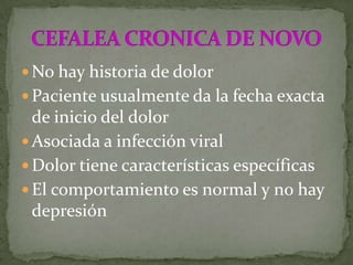 3. Cefalea crónica diaria de novoCon abuso de analgésicossin abuso de analgésicos4. Hemicranea continuaCon abuso de analgésicossin abuso de analgésicos5. Cefalea cervicogenicaCon abuso de analgésicossin abuso de analgésicos