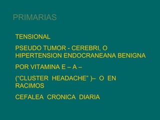 TENSIONAL PSEUDO TUMOR - CEREBRI, O HIPERTENSION ENDOCRANEANA BENIGNA POR VITAMINA E – A – (“CLUSTER  HEADACHE” )–  O  EN  RACIMOS CEFALEA  CRONICA  DIARIA PRIMARIAS 