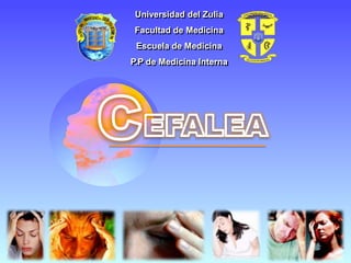 Universidad del Zulia Facultad de Medicina Escuela de Medicina P.P de Medicina Interna C EFALEA 