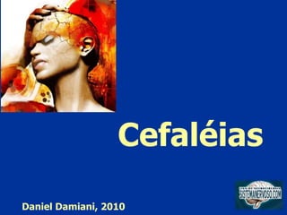 Cefaléias
Daniel Damiani, 2010

 