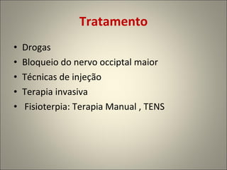 Tratamento Drogas Bloqueio do nervo occiptal maior Técnicas de injeção Terapia invasiva Fisioterpia: Terapia Manual , TENS 