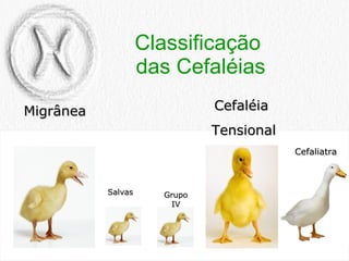 Classificação  das Cefaléias Cefaliatra Migrânea Salvas Grupo IV Cefaléia  Tensional 