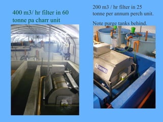 200 m3 / hr filter in 25
400 m3/ hr filter in 60   tonne per annum perch unit.
tonne pa charr unit       Note purge tanks ...