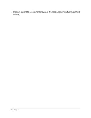 22 | P a g e
 Instruct patient to seek emergency care if wheezing or difficulty in breathing
occurs.
 