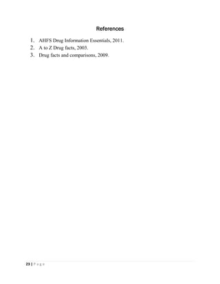 23 | P a g e
References
1. AHFS Drug Information Essentials, 2011.
2. A to Z Drug facts, 2003.
3. Drug facts and comparisons, 2009.
 