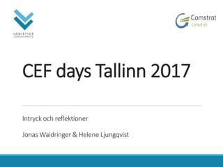 CEF days Tallinn 2017
Intryck och reflektioner
Jonas Waidringer & Helene Ljungqvist
 
