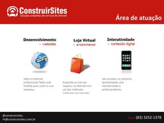 Área de atuação@construirsitesrh@construirsites.com.br Fone: (83) 3252-1378