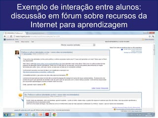 Exemplo de interação entre alunos: discussão em fórum sobre recursos da Internet para aprendizagem 