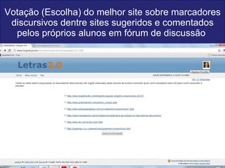 Votação (Escolha) do melhor site sobre marcadores discursivos dentre sites sugeridos e comentados pelos próprios alunos em fórum de discussão  