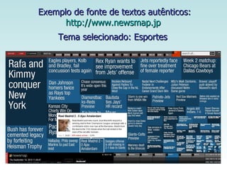 Exemplo de fonte de textos autênticos: http://www.newsmap.jp   Tema selecionado: Esportes   