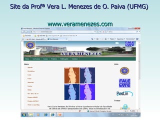Site da Profª Vera L. Menezes de O. Paiva (UFMG)  www.veramenezes.com 