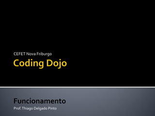 CEFET Nova Friburgo




Funcionamento
Prof. Thiago Delgado Pinto
 