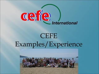 cefe
 cefe     International


       CEFE
Examples/Experience
 