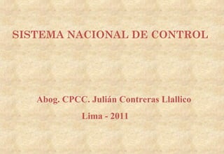 Abog. CPCC. Julián Contreras Llallico Lima - 2011 SISTEMA NACIONAL DE CONTROL 